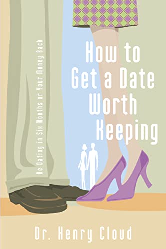How to Get a Date Worth Keeping: Be Dating In Six Months Or Your Money Back How to Get a Date Worth Keeping: Be Dating In Six Months Or Your Money Back