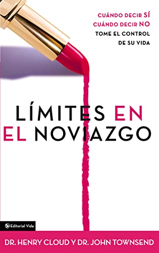 Límites en el noviazgo: When to Say Yes, When to Say No, To Take Control of Your Life: Cuando decir 'sí', cuando decir 'no', tome el control de su vida von Editorial Vida