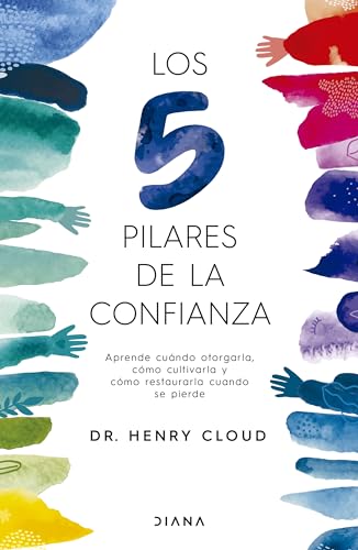 Los 5 pilares de la confianza / Trust: Aprende cuando otorgarla, cómo cultivarla y cómo restaurarla cuando se pierde
