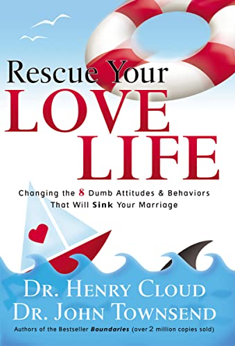 Rescue Your Love Life: Changing the 8 Dumb Attitudes and Behaviors That Will Sink Your Marriage von Thomas Nelson