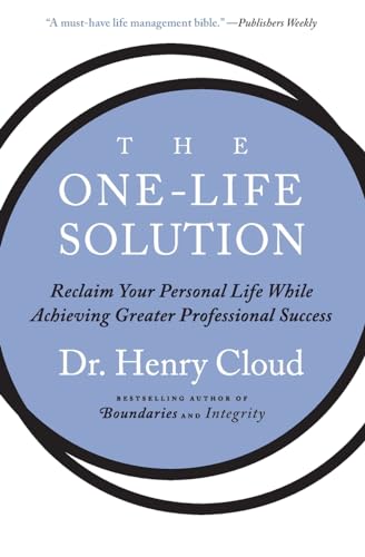 The One-Life Solution: Reclaim Your Personal Life While Achieving Greater Professional Success