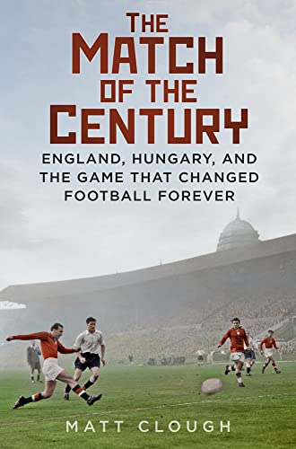 Match of the Century: England, Hungary, and the Game That Changed Football Forever von The History Press Ltd