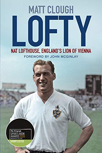 Lofty: Nat Lofthouse, England's Lion of Vienna