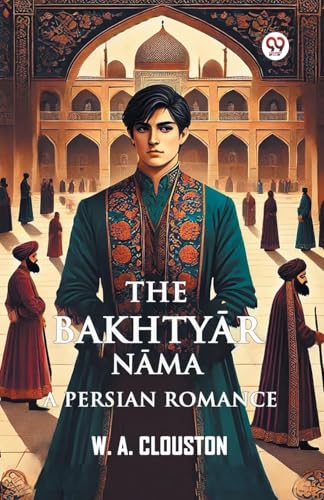 The Bakhtyar Nama A Persian Romance von Double 9 Books