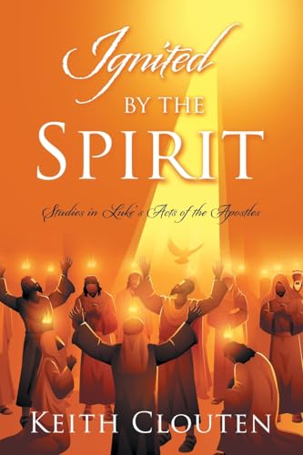 Ignited by the Spirit: Studies in Luke’s Acts of the Apostles von WestBow Press