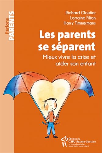 Les parents se séparent : Mieux vivre la crise et aider son enfant von STE JUSTINE