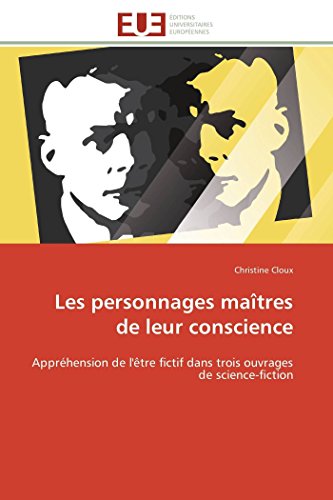 Les personnages maîtres de leur conscience: Appréhension de l'être fictif dans trois ouvrages de science-fiction (Omn.Univ.Europ.)
