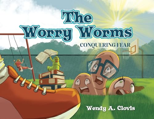 The Worry Worms: Conquering Fear von Palmetto Publishing