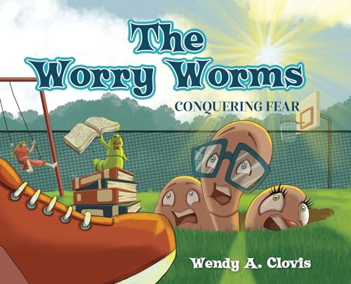 The Worry Worms: Conquering Fear von Palmetto Publishing