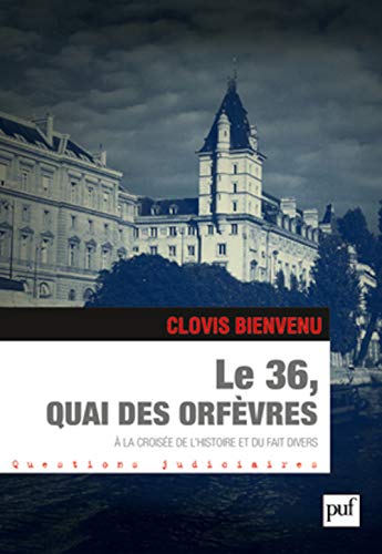 Le 36, quai des Orfèvres: À la croisée de l'histoire et du fait divers von PUF