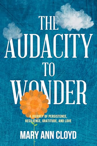 The Audacity to Wonder: A Journey of Persistence, Resilience, Gratitude, and Love The Audacity to Wonder: A Journey of Persistence, Resilience, Gratitude, and Love von Advantage Media Group