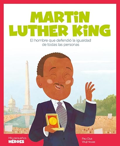 Martin Luther King : el hombre que defendió la igualdad de todas las personas: El hombre que defendió la igualdad de todas las personas | Cuentos para ... los inspiraron. (Mis pequeños héroes, Band 3)