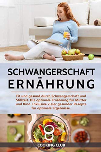 Schwangerschaft Ernährung: Fit und gesund durch Schwangerschaft und Stillzeit. Die optimale Ernährung für Mutter und Kind. Inklusive vieler gesunder Rezepte für optimale Ergebnisse. Schwangerschaft Ernährung: Fit und gesund durch Schwangerschaft und Stillzeit. Die optimale Ernährung für Mutter und Kind. Inklusive vieler gesunder Rezepte für optimale Ergebnisse. von Independently published