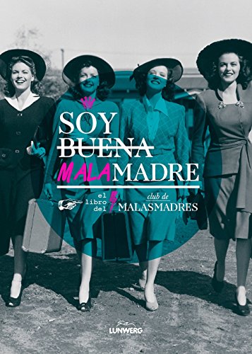 Soy buena malamadre : el libro del Club de Malasmadres (Ilustración) von Lunwerg Editores