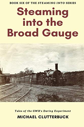 Steaming into the Broad Gauge: Tales of the GWR's Daring Experiment