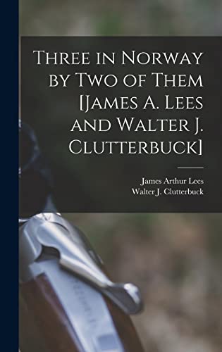 Three in Norway by Two of Them [James A. Lees and Walter J. Clutterbuck]