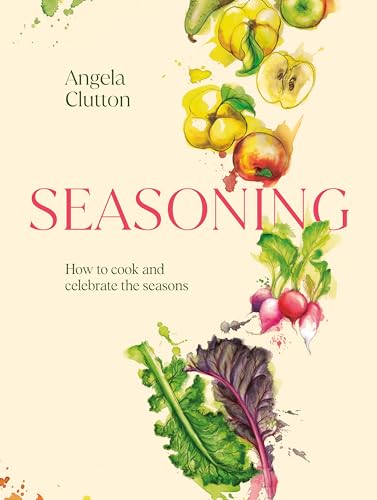 Seasoning: How to cook and celebrate the seasons von Murdoch Books