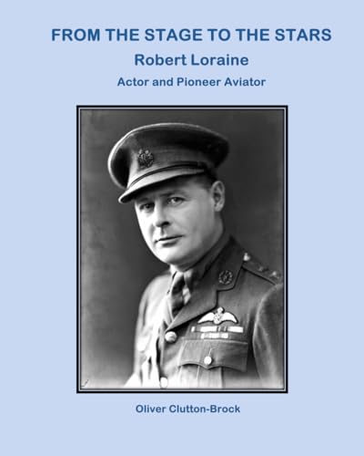 From the Stage to the Stars: Robert Loraine Actor and Pioneer Aviator von Aviation Books Ltd.