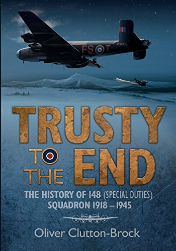 Trusty to the End: The History of 148 (Special Duties) Squadron 1918-1945 von Mention the War Ltd.