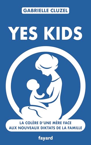 Yes Kids: La colère d'une mère face aux nouveaux diktats de la famille von FAYARD