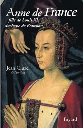 Anne de France: Fille de Louis XI, duchesse de Bourbon