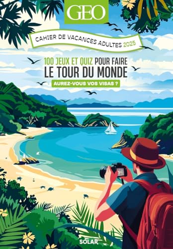 Cahier de vacances GEO 2025: 100 jeux et quiz pour faire le tour du monde. Aurez-vous vos visa ? von SOLAR