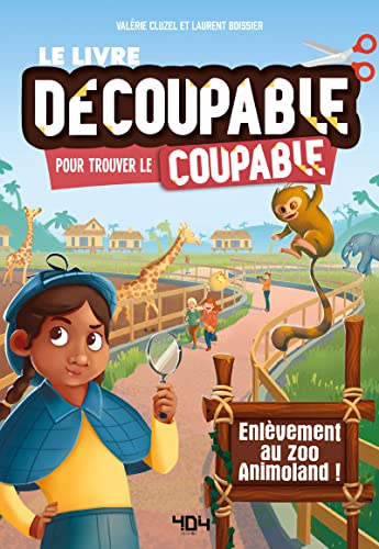 Le livre decoupable pour trouver le coupable - Enlevement au zoo Animoland !: Enlèvement au zoo Animoland !