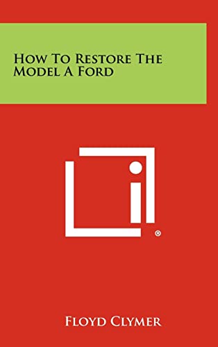 How To Restore The Model A Ford von Literary Licensing, LLC