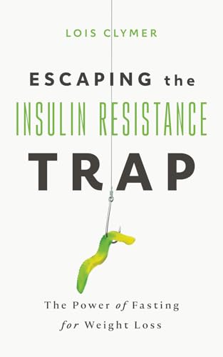 Escaping the Insulin Resistance Trap: The Power of Fasting for Weight Loss von Lois Clymer