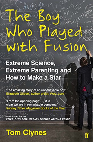 The Boy Who Played with Fusion: Extreme Science, Extreme Parenting and How to Make a Star von Faber & Faber