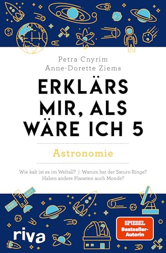 Erklärs mir, als wäre ich 5 – Astronomie: Der Nachfolger zum SPIEGEL-Bestseller. Das perfekte Geschenk für Eltern, Lehrer und alle Neugierigen Erklärs mir, als wäre ich 5 – Astronomie: Der Nachfolger zum SPIEGEL-Bestseller. Das perfekte Geschenk für Eltern, Lehrer und alle Neugierigen von RIVA