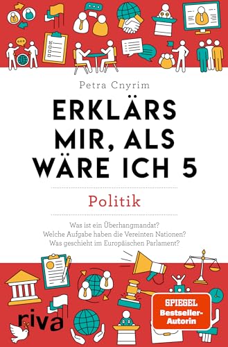 Erklärs mir, als wäre ich 5: Politik. Der Nachfolger zum SPIEGEL-Bestseller. Das perfekte Geschenk für Eltern, Lehrer und alle Neugierigen von Riva