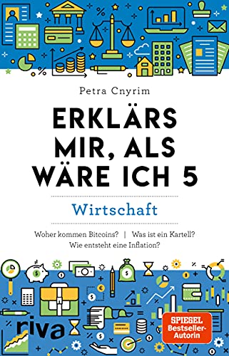 Erklärs mir, als wäre ich 5: Wirtschaft: Wirtschaft. Finanzen. Geld. Bitcoin. Krise. Krieg. Die Welt der Wirtschaft leicht erklärt. Allgemeinwissen to go von RIVA