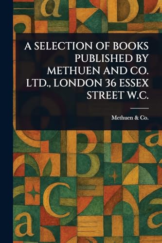 A Selection of Books Published by Methuen and Co. Ltd., London 36 Essex Street W.C. von Anson Street Press