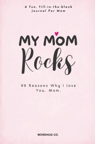 My Mom Rocks: 99 Reasons Why I Love You, Mom : A fun, fill-in-the-blank Journal For Mothers (Mothers Day Gifts From Daughter, Band 1) von Litbooks Publishers