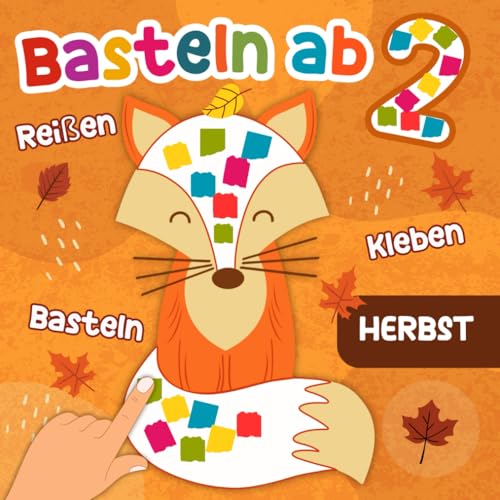 Basteln ab 2 - Herbst: Reißen Kleben Basteln ab 2 mit niedlichen Motiven, Das erstes Herbst-Bastelbuch für Kinder mit farbigen Bastelvorlagen, Bastelbuch ab 2 Jahren für Mädchen und Jungen