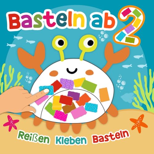 Basteln ab 2: Reißen Kleben Basteln! , Bastelbuch für Tierfreunde ab 2 Jahren, Erste Bastelerfahrung ohne Schere für Jungen & Mädchen