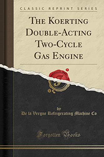 The Koerting Double-Acting Two-Cycle Gas Engine (Classic Reprint) von Forgotten Books