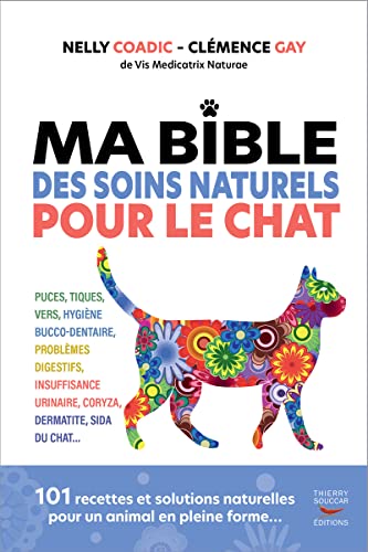 Ma bible des soins naturels pour le chat: 101 recettes et solutions naturelles pour un animal en pleine forme... Ma bible des soins naturels pour le chat: 101 recettes et solutions naturelles pour un animal en pleine forme...