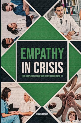 Empathy in Crisis: How Compassion Transformed Care During COVID-19 von Penguin Authors House
