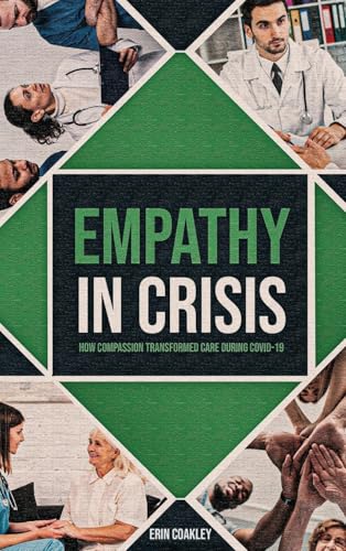Empathy in Crisis: How Compassion Transformed Care During COVID-19 von Penguin Authors House