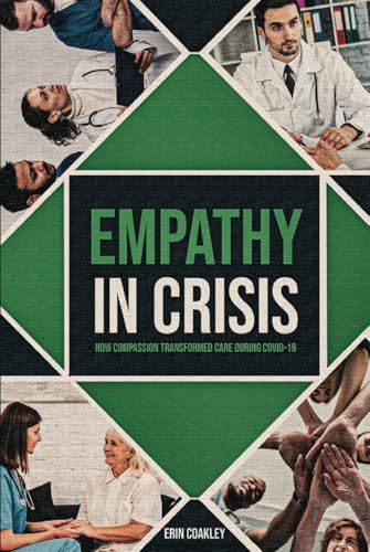 Empathy in Crisis: How Compassion Transformed Care During COVID-19 von Independently published