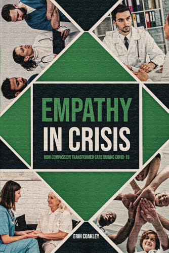 Empathy in Crisis: How Compassion Transformed Care During COVID-19 von Independently published