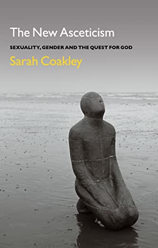 The New Asceticism: Sexuality, Gender and the Quest for God von Bloomsbury Continuum