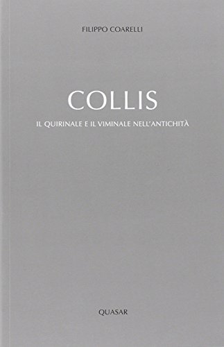 Collis. Il Quirinale e il Viminale nell'antichità Collis. Il Quirinale e il Viminale nell'antichità
