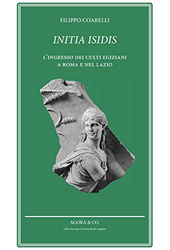 Initia Isidis. L’ingresso dei culti egiziani a Roma e nel Lazio (Speaking souls. Animæ loquentes)