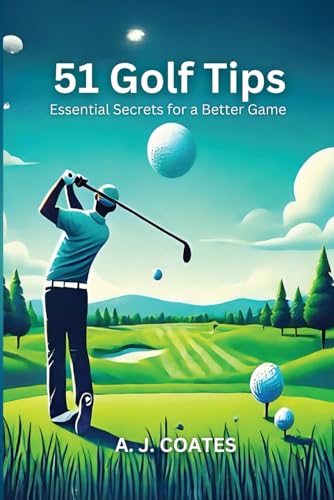 51 Golf Tips: Essential Secrets for a Better Game von Alexis Coates Publishing