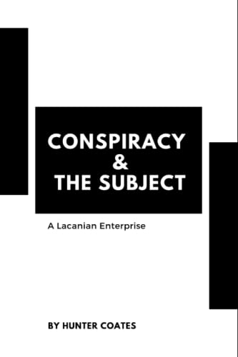 Conspiracy & The Subject: A Lacanian Enterprise