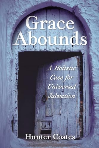 Grace Abounds: A Holistic Case for Universal Salvation von Resource Publications