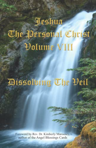 Jeshua The Personal Christ Volume VIII: Dissolving The Veil